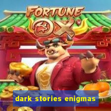 dark stories enigmas